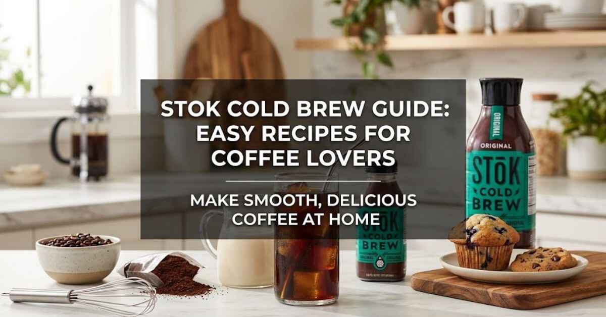 Stok Cold Brew Guide Easy Recipes for Coffee Lovers